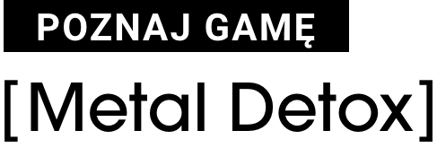 Poznaj Gamę Metal Detox